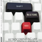 Shift Restore Escape: Retrocomputing und Computerarchäologie