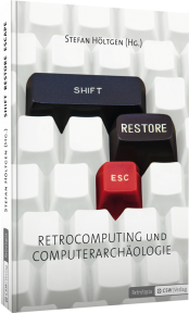 Shift Restore Escape: Retrocomputing und Computerarchäologie