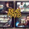 Dead Pixels (Nerd-Serie) – Rezension
